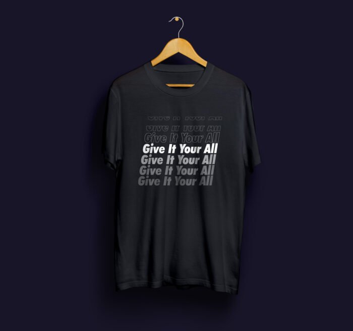 Give It Your All – T-Shirt - Image 1